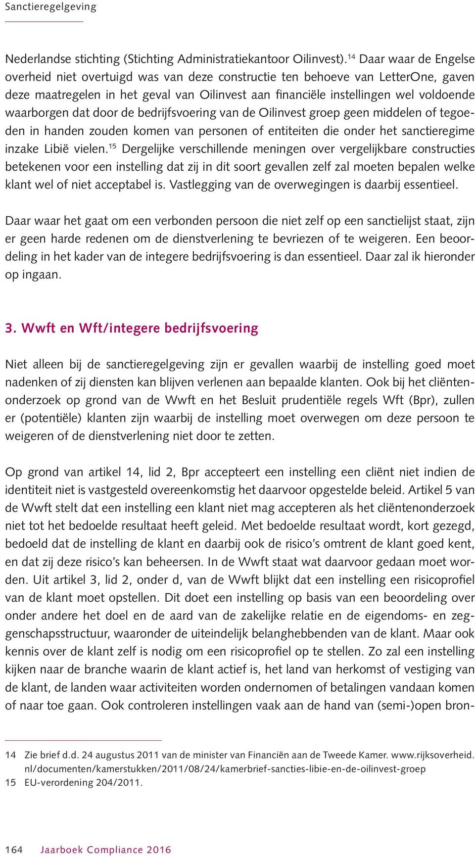 waarborgen dat door de bedrijfsvoering van de Oilinvest groep geen middelen of tegoeden in handen zouden komen van personen of entiteiten die onder het sanctieregime inzake Libië vielen.