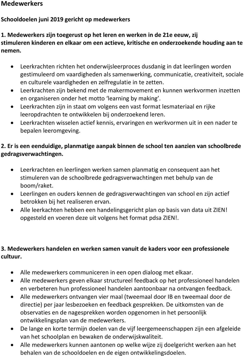 Leerkrachten richten het onderwijsleerproces dusdanig in dat leerlingen worden gestimuleerd om vaardigheden als samenwerking, communicatie, creativiteit, sociale en culturele vaardigheden en