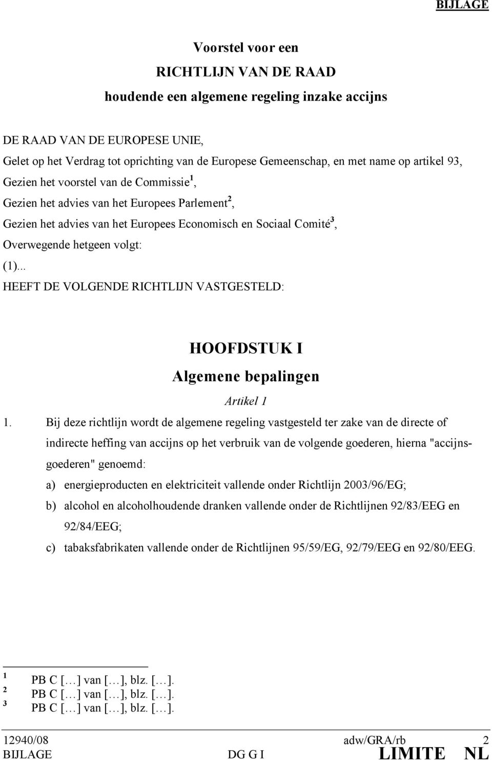 volgt: (1)... HEEFT DE VOLGENDE RICHTLIJN VASTGESTELD: HOOFDSTUK I Algemene bepalingen Artikel 1 1.