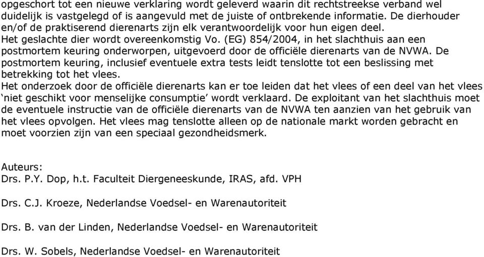 (EG) 854/2004, in het slachthuis aan een postmortem keuring onderworpen, uitgevoerd door de officiële dierenarts van de NVWA.