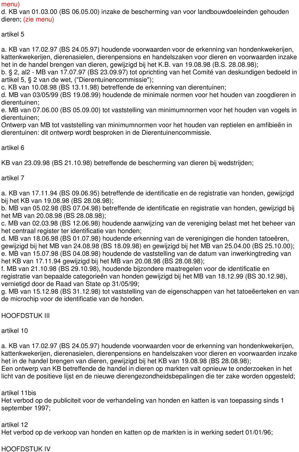 97) houdende voorwaarden voor de erkenning van hondenkwekerijen, kattenkwekerijen, dierenasielen, dierenpensions en handelszaken voor dieren en voorwaarden inzake het in de handel brengen van dieren,