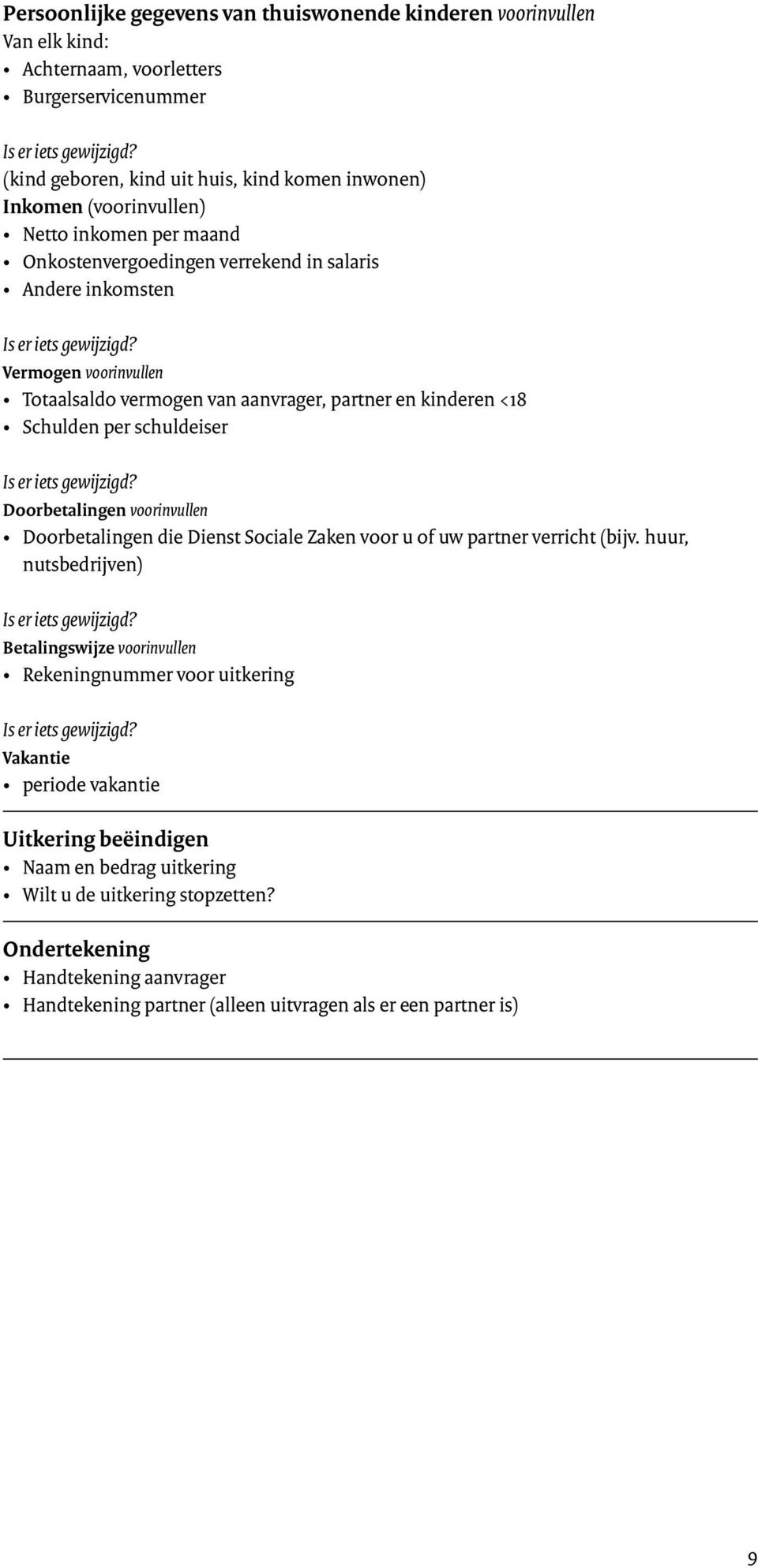 Vermogen voorinvullen Totaalsaldo vermogen van aanvrager, partner en kinderen <18 Schulden per schuldeiser Is er iets gewijzigd?