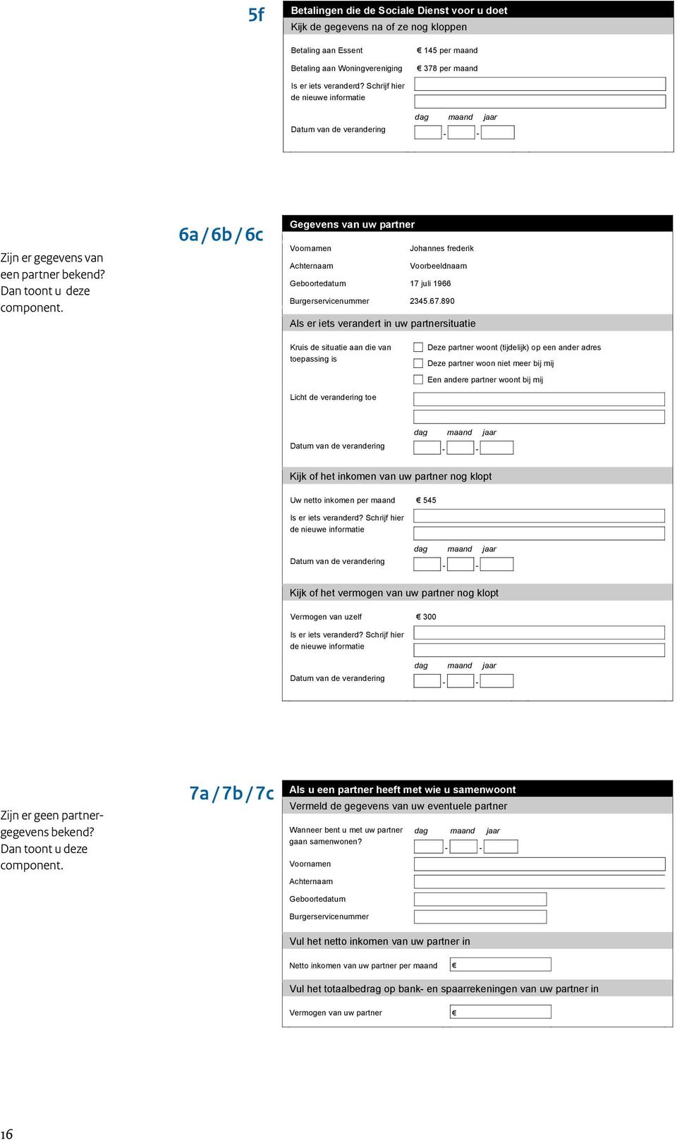 6a / 6b / 6c Gegevens van uw partner Voornamen Johannes frederik Achternaam Voorbeeldnaam Geboortedatum 17 juli 1966 Burgerservicenummer 2345.67.