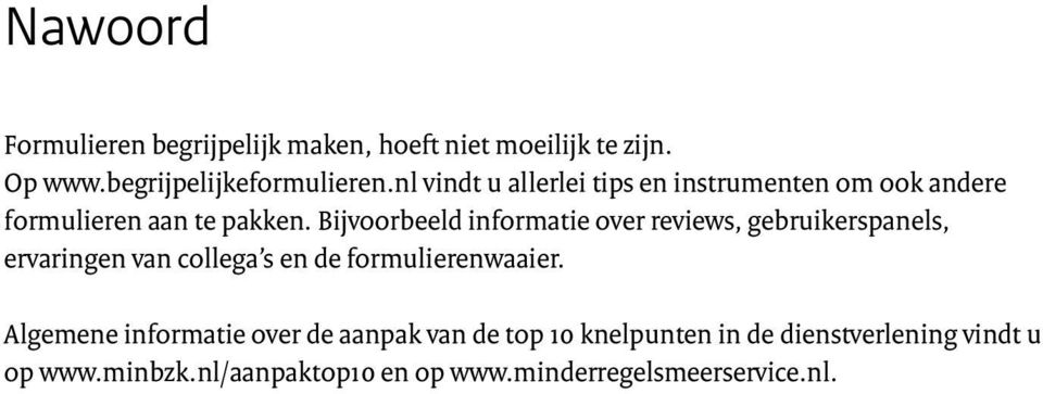 Bijvoorbeeld informatie over reviews, gebruikerspanels, ervaringen van collega s en de formulierenwaaier.