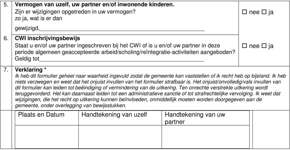 Geldig tot 7. Verklaring * Ik heb dit formulier geheel naar waarheid ingevuld zodat de gemeente kan vaststellen of ik recht heb op bijstand.