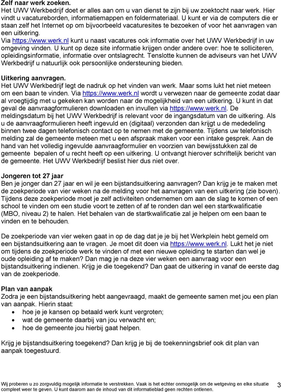 nl kunt u naast vacatures ook informatie over het UWV Werkbedrijf in uw omgeving vinden.