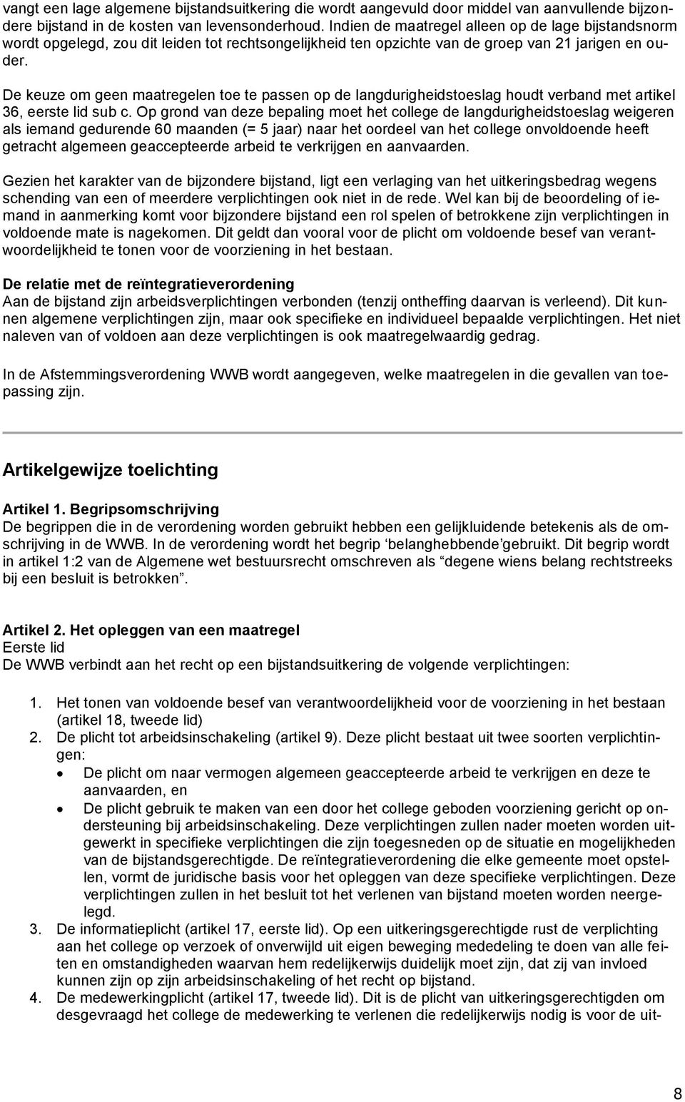 De keuze om geen maatregelen toe te passen op de langdurigheidstoeslag houdt verband met artikel 36, eerste lid sub c.