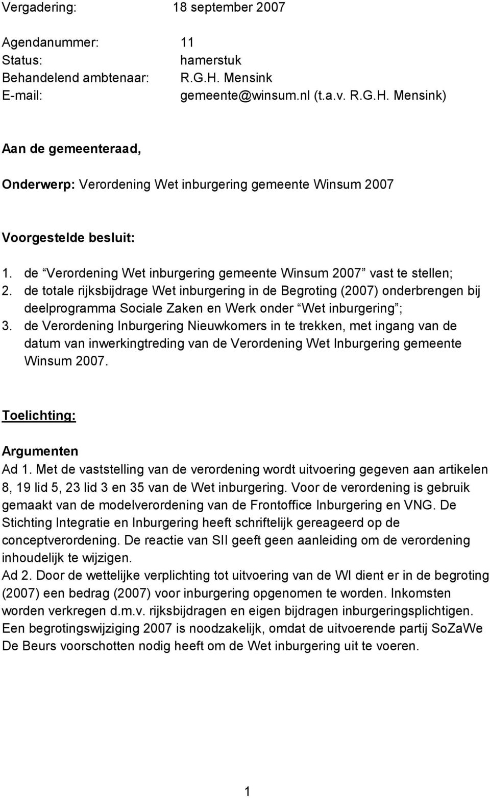 de Verordening Wet inburgering gemeente Winsum 2007 vast te stellen; 2.
