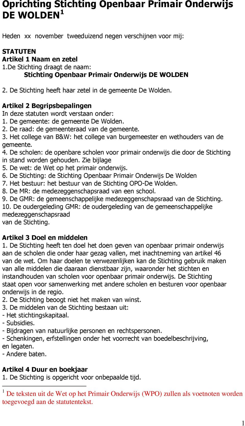 Artikel 2 Begripsbepalingen In deze statuten wordt verstaan onder: 1. De gemeente: de gemeente De Wolden. 2. De raad: de gemeenteraad van de gemeente. 3.