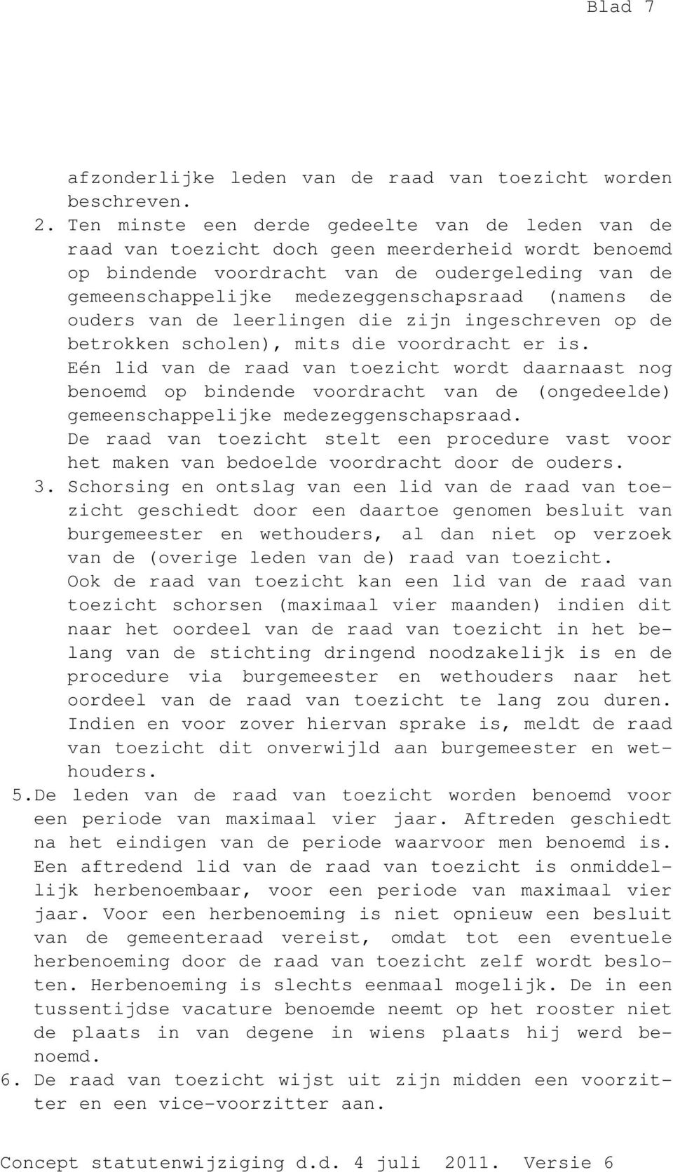 (namens de ouders van de leerlingen die zijn ingeschreven op de betrokken scholen), mits die voordracht er is.