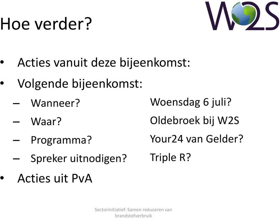 bijeenkomst: Wanneer? Woensdag 6 juli? Waar?