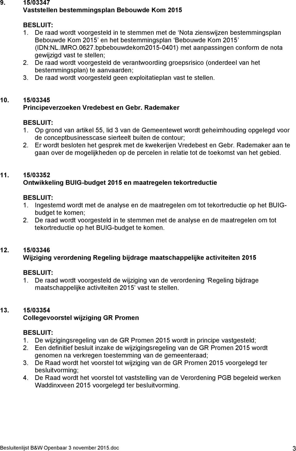 bpbebouwdekom2015-0401) met aanpassingen conform de nota gewijzigd vast te stellen; 2. De raad wordt voorgesteld de verantwoording groepsrisico (onderdeel van het bestemmingsplan) te aanvaarden; 3.