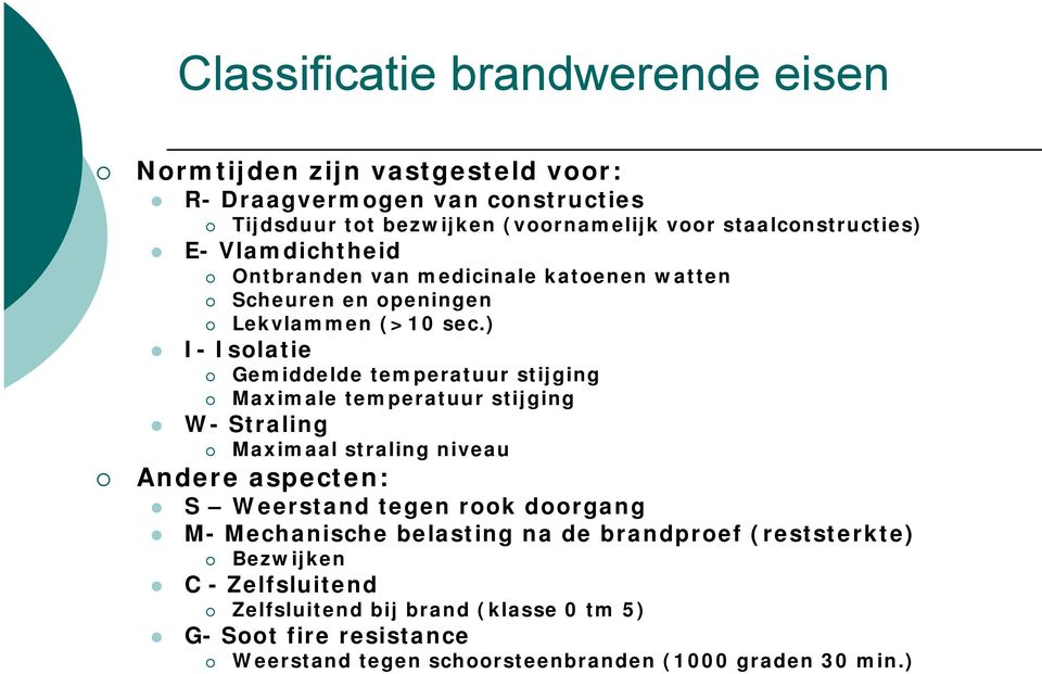 ) I- Isolatie Gemiddelde temperatuur stijging Maximale temperatuur stijging W- Straling Maximaal straling niveau Andere aspecten: S Weerstand tegen rook