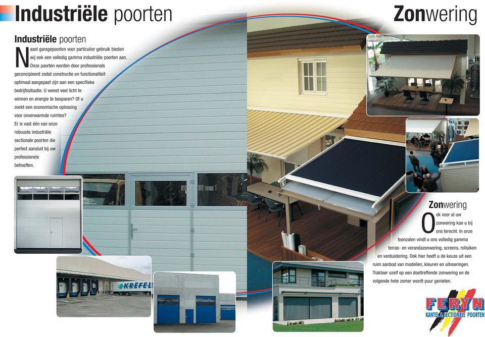 U wenst veel licht te winnen en energie te besparen? Of u zoekt een economische oplossing voor onverwarmde ruimtes?