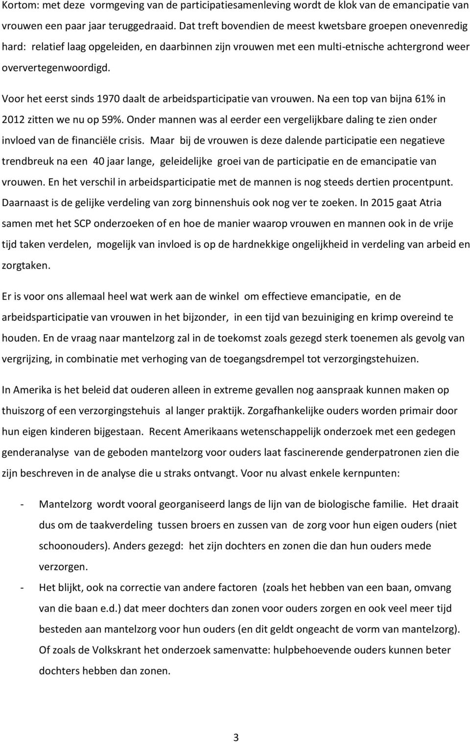 Voor het eerst sinds 1970 daalt de arbeidsparticipatie van vrouwen. Na een top van bijna 61% in 2012 zitten we nu op 59%.