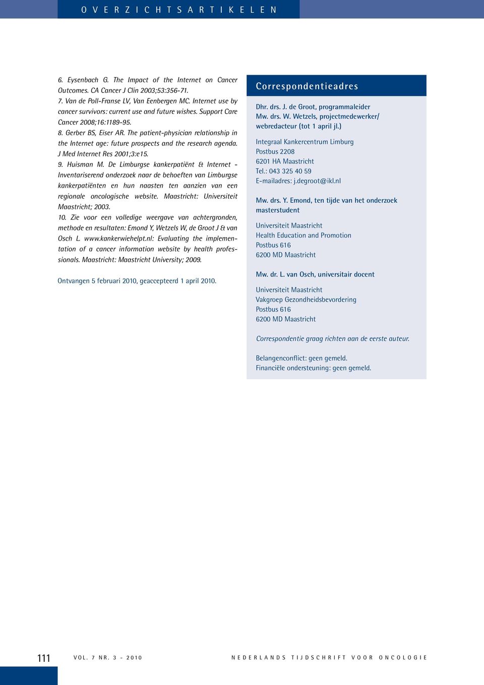 The patient-physician relationship in the Internet age: future prospects and the research agenda. J Med Internet Res 2001;3:e15. 9. Huisman M.