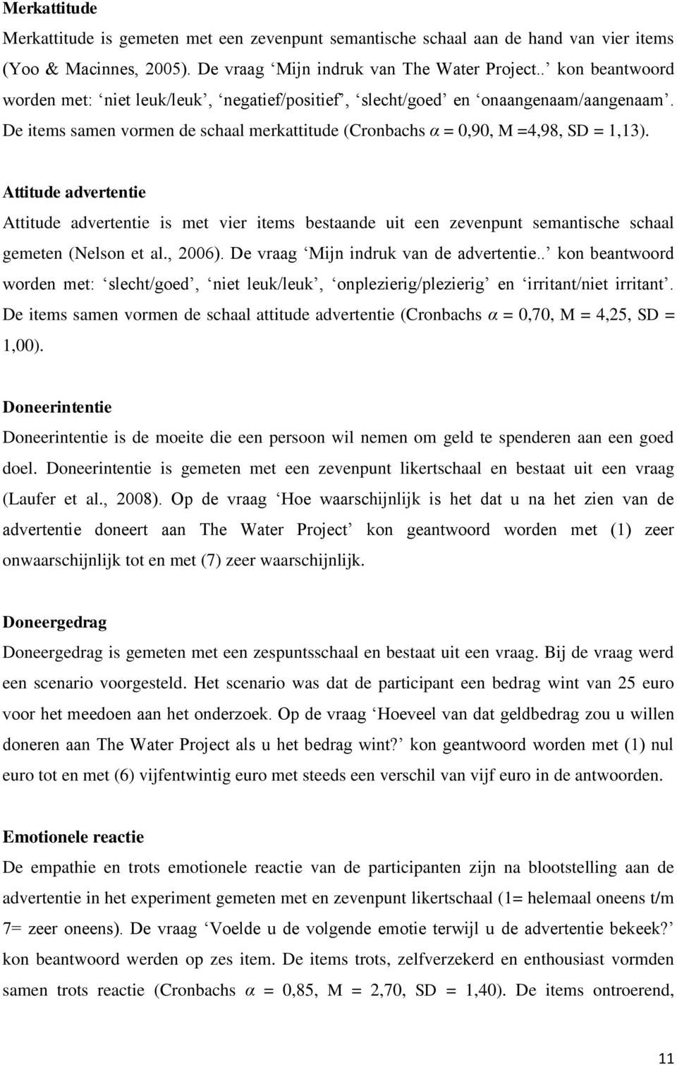 Attitude advertentie Attitude advertentie is met vier items bestaande uit een zevenpunt semantische schaal gemeten (Nelson et al., 2006). De vraag Mijn indruk van de advertentie.