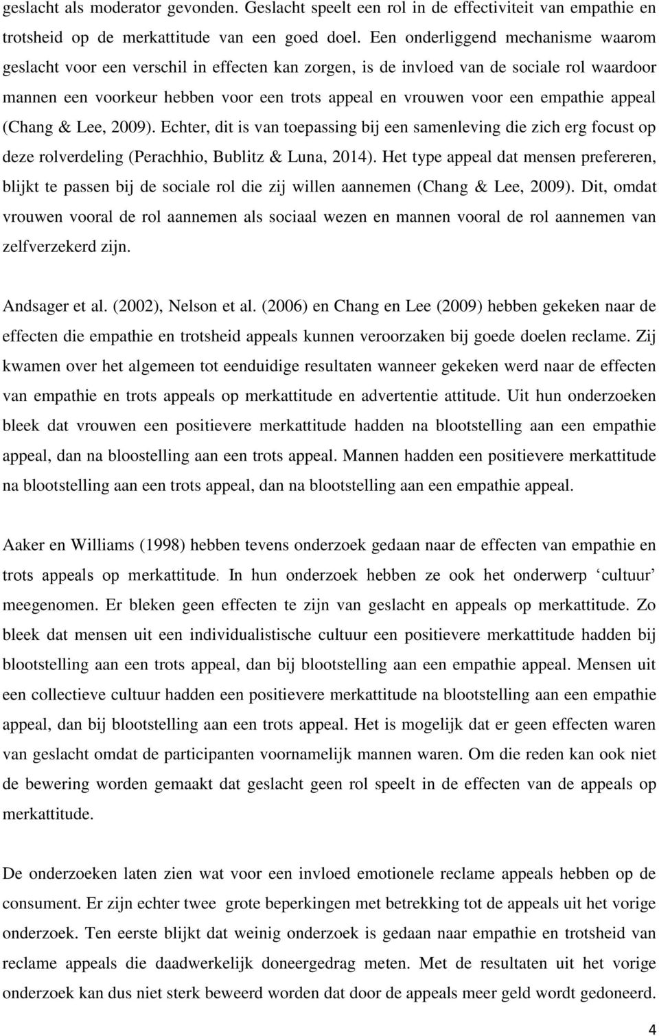 empathie appeal (Chang & Lee, 2009). Echter, dit is van toepassing bij een samenleving die zich erg focust op deze rolverdeling (Perachhio, Bublitz & Luna, 2014).