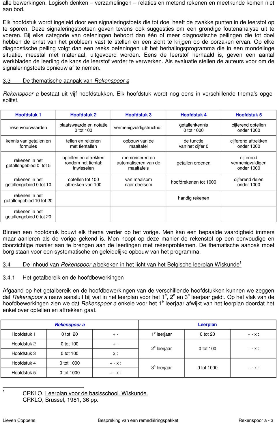 Deze signaleringstoetsen geven tevens ook suggesties om een grondige foutenanalyse uit te voeren.