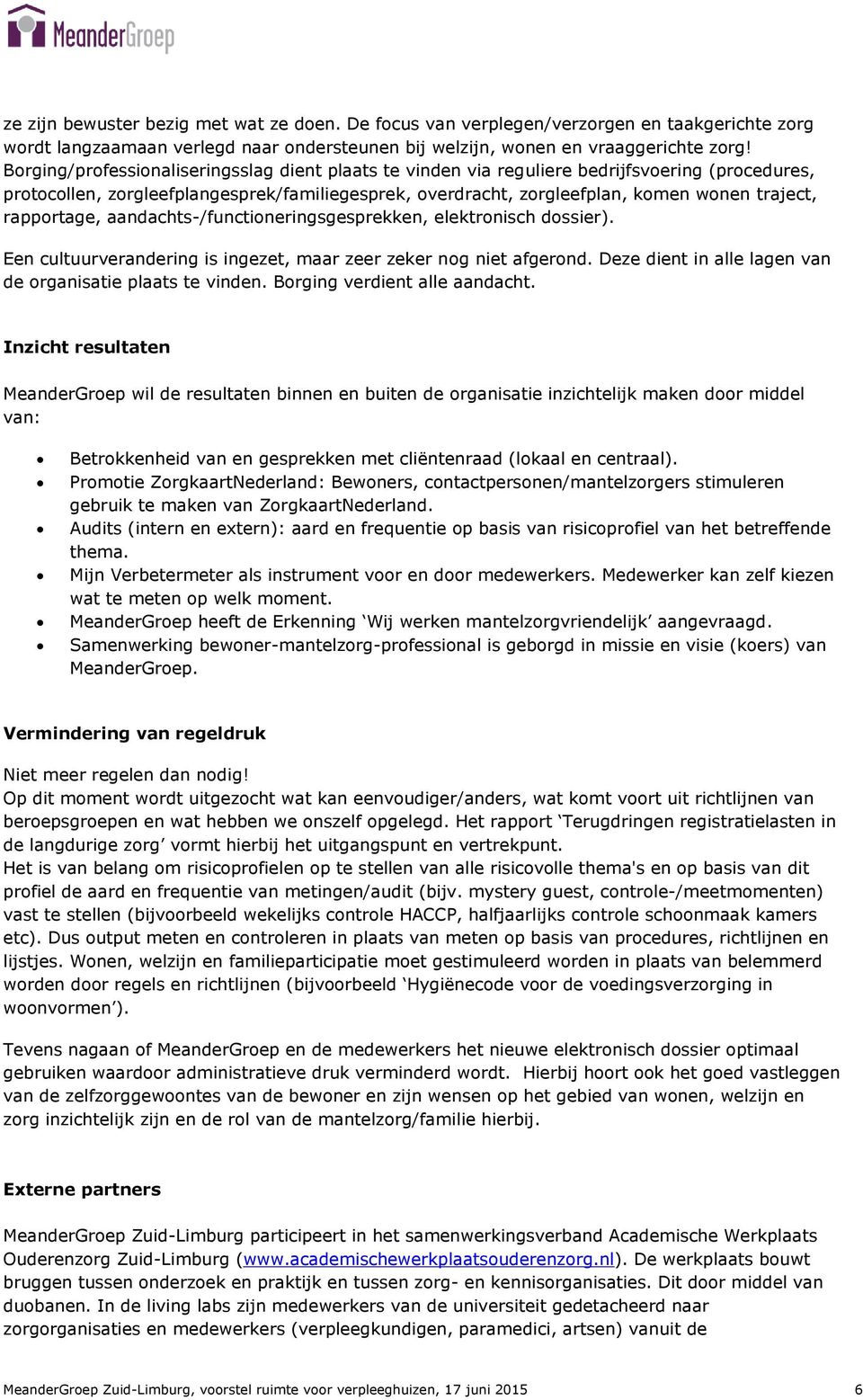 rapportage, aandachts-/functioneringsgesprekken, elektronisch dossier). Een cultuurverandering is ingezet, maar zeer zeker nog niet afgerond.