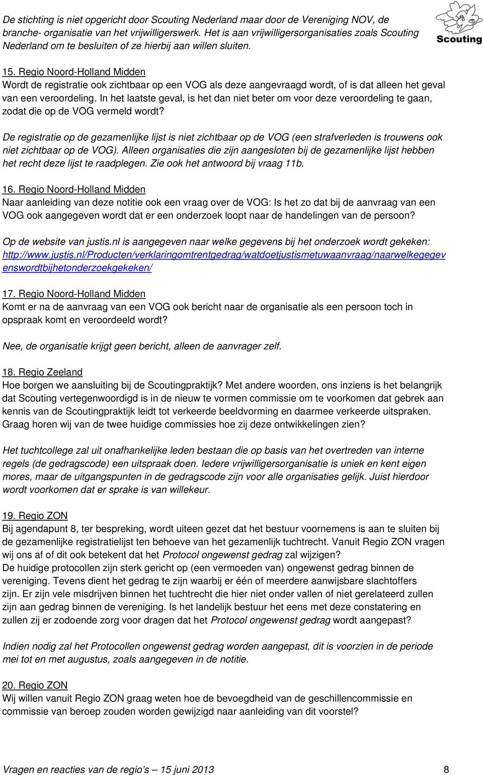 Regio Noord-Holland Midden Wordt de registratie ook zichtbaar op een VOG als deze aangevraagd wordt, of is dat alleen het geval van een veroordeling.