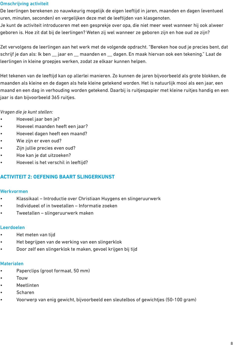 Weten zij wel wanneer ze geboren zijn en hoe oud ze zijn? Zet vervolgens de leerlingen aan het werk met de volgende opdracht.