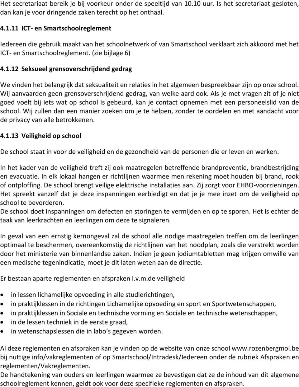 (zie bijlage 6) 4.1.12 Seksueel grensoverschrijdend gedrag We vinden het belangrijk dat seksualiteit en relaties in het algemeen bespreekbaar zijn op onze school.