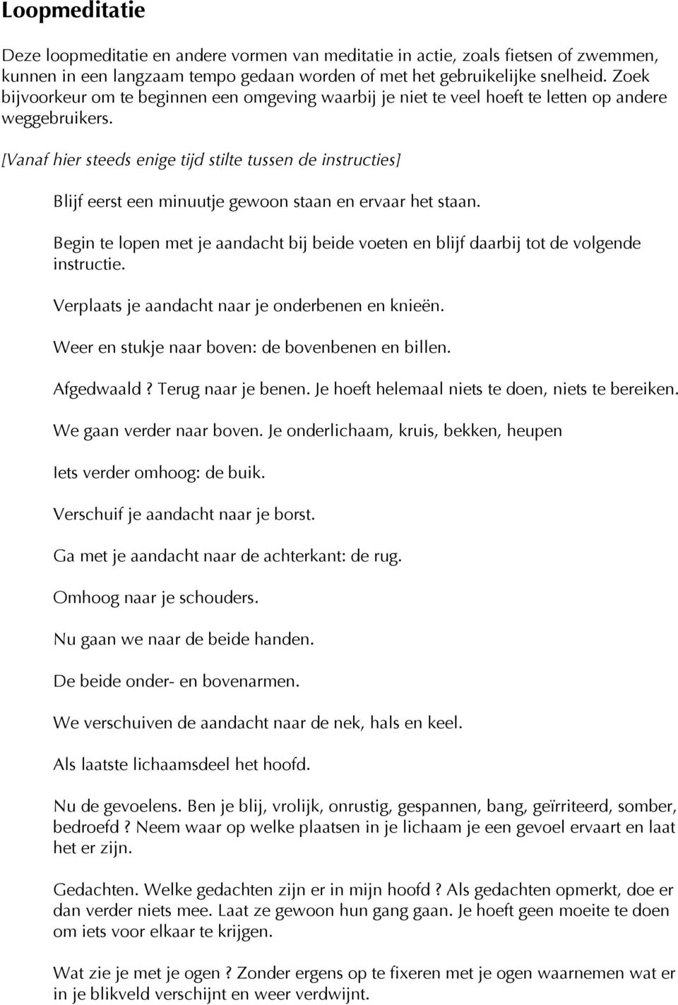 [Vanaf hier steeds enige tijd stilte tussen de instructies] Blijf eerst een minuutje gewoon staan en ervaar het staan.