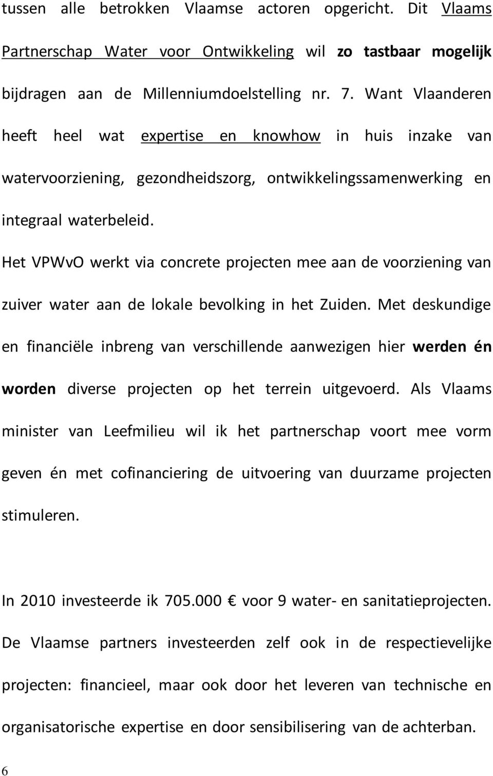 Het VPWvO werkt via concrete projecten mee aan de voorziening van zuiver water aan de lokale bevolking in het Zuiden.