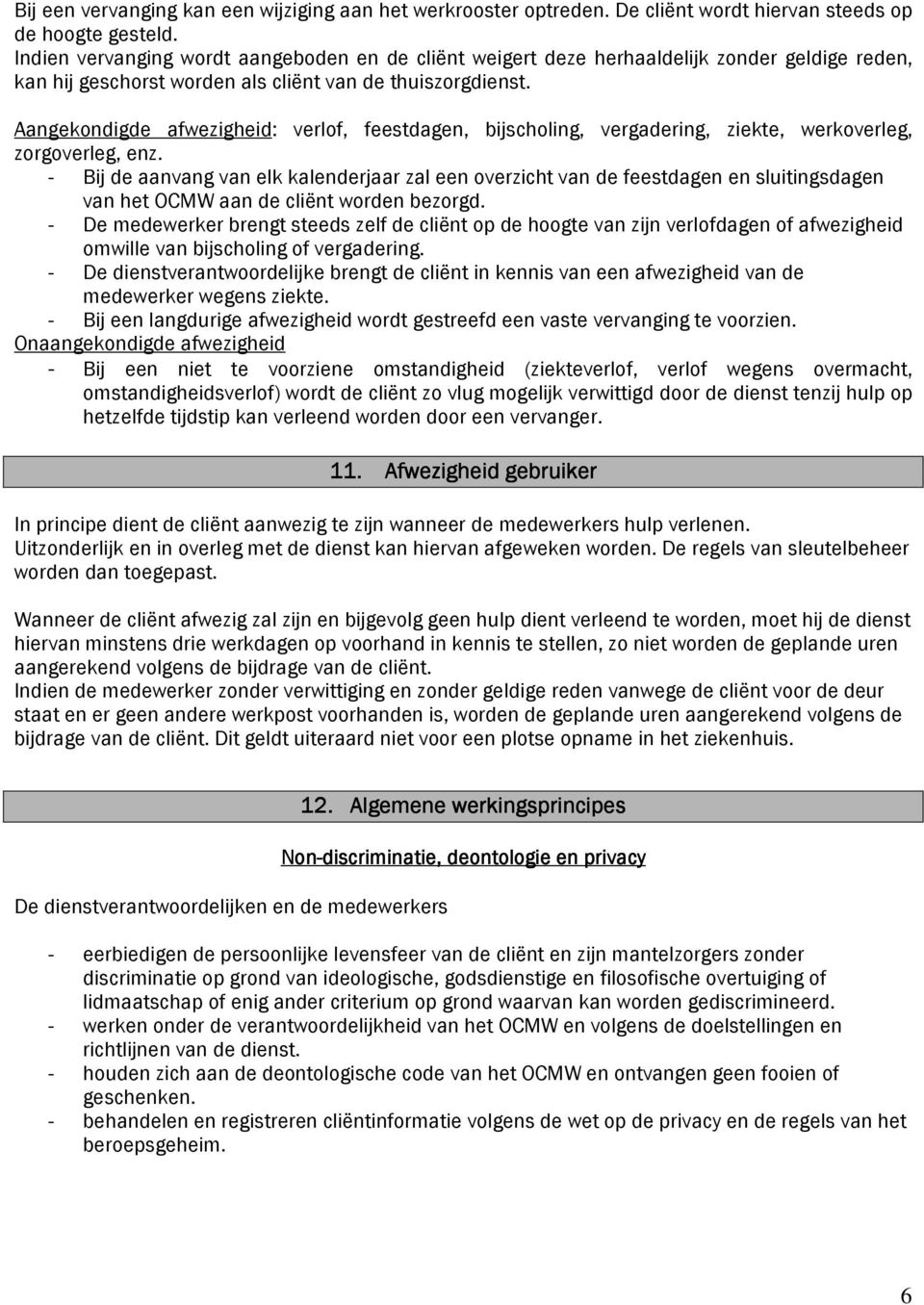 Aangekondigde afwezigheid: verlof, feestdagen, bijscholing, vergadering, ziekte, werkoverleg, zorgoverleg, enz.