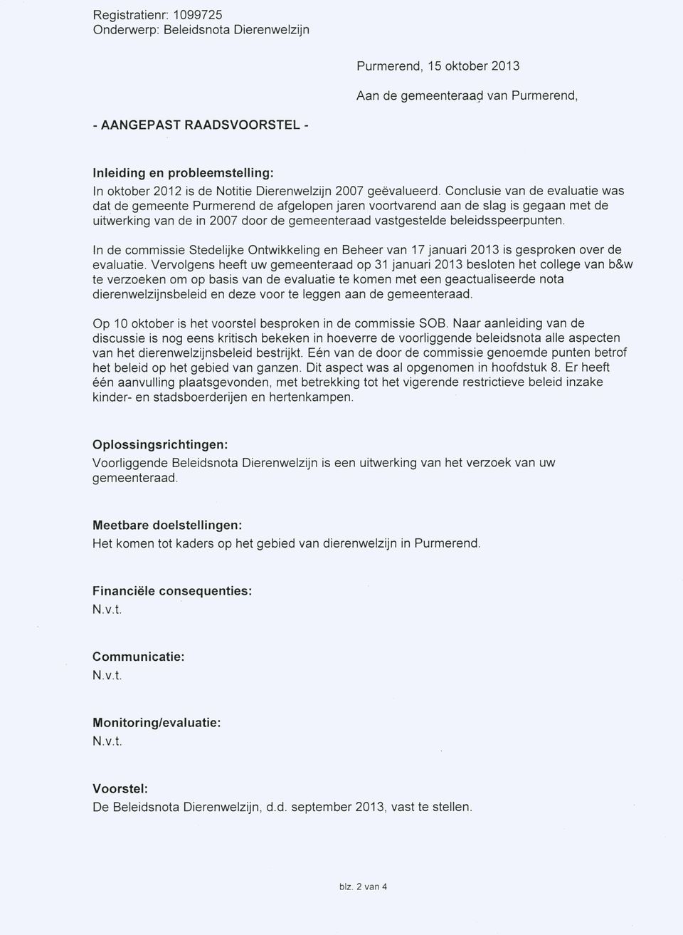 Conclusie van de evaluatie was dat de gemeente Purmerend de afgelopen jaren voortvarend aan de slag is gegaan met de uitwerking van de in 2007 door de gemeenteraad vastgestelde beleidsspeerpunten.