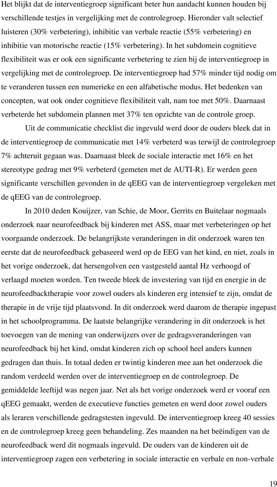 In het subdomein cognitieve flexibiliteit was er ook een significante verbetering te zien bij de interventiegroep in vergelijking met de controlegroep.