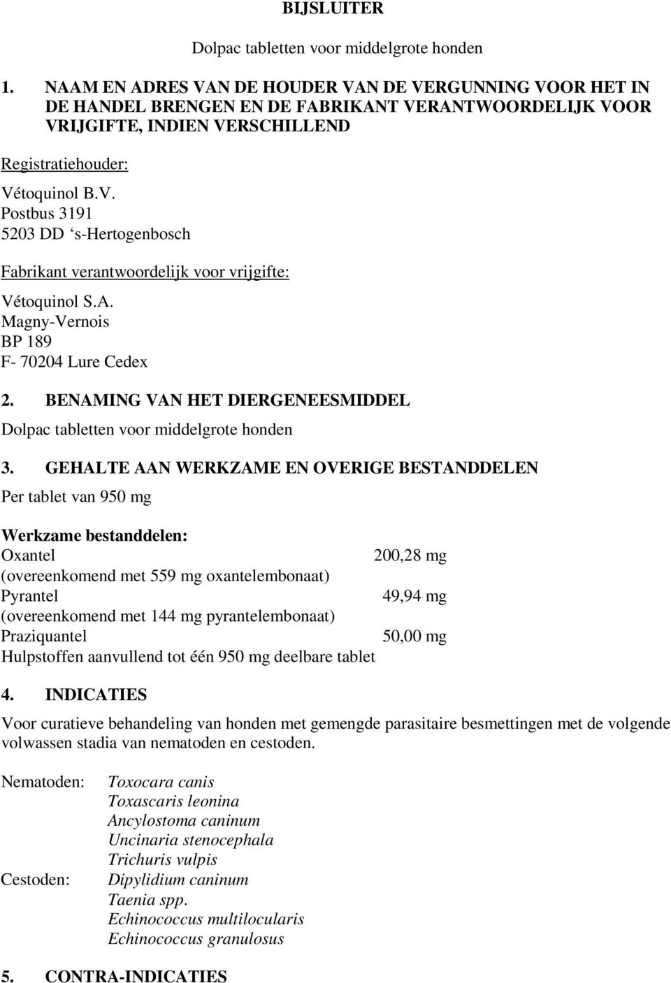 A. Magny-Vernois BP 189 F- 70204 Lure Cedex 2. BENAMING VAN HET DIERGENEESMIDDEL Dolpac tabletten voor middelgrote honden 3.