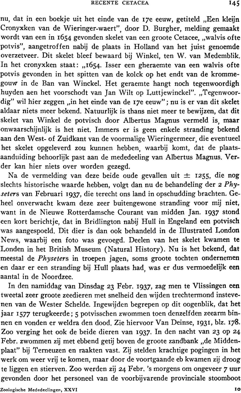 Dit skelet bleef bewaard bij Winkel, ten W. van Medemblik. In het cronyxken staat: 1654.