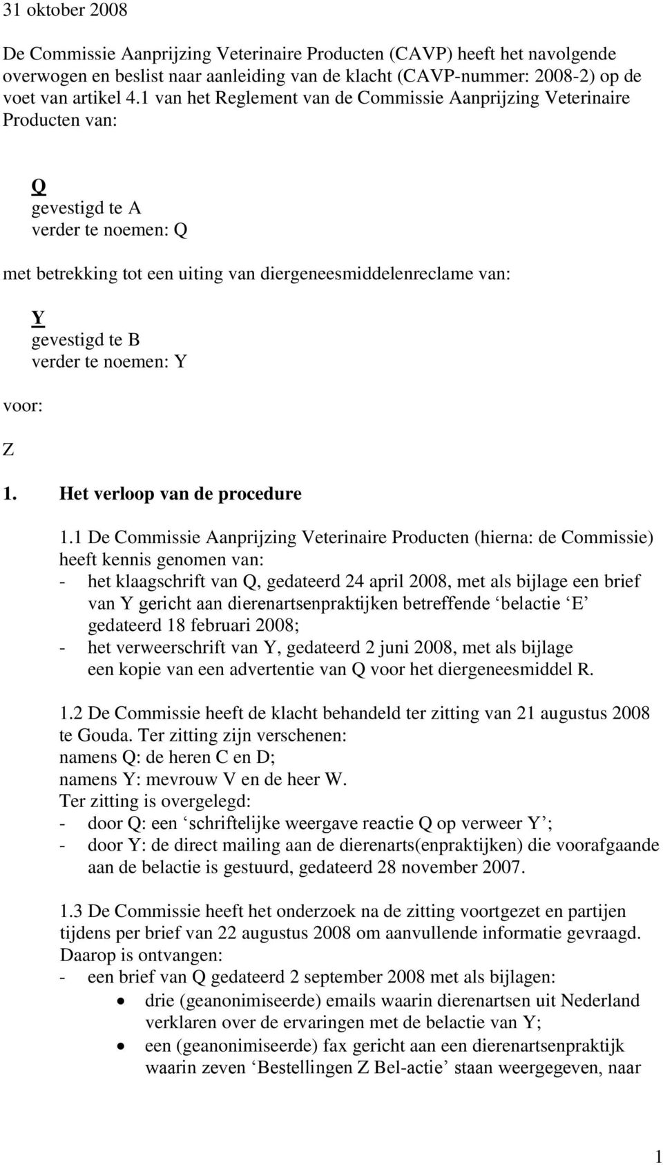 te B verder te noemen: Y 1. Het verloop van de procedure 1.