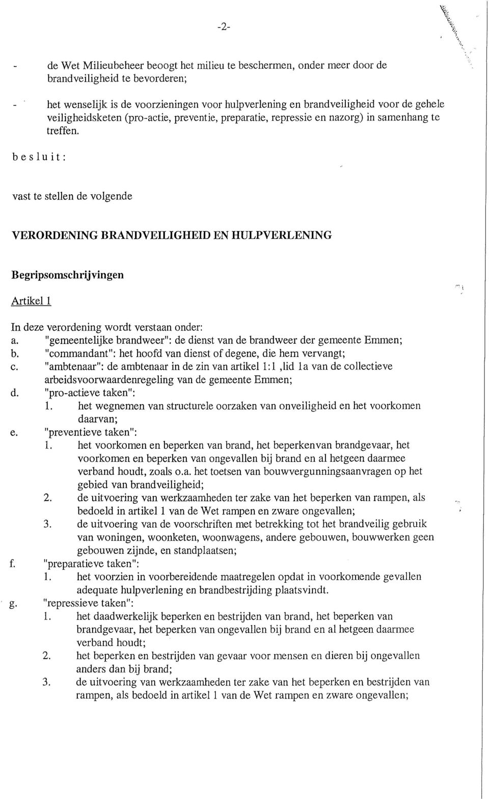 vast te stellen de volgende VERORDENING BRANDVEILIGHEID EN HULPVERLENING Begripsomschrijvingen Artikel 1 In deze verordening wordt verstaan onder: a.