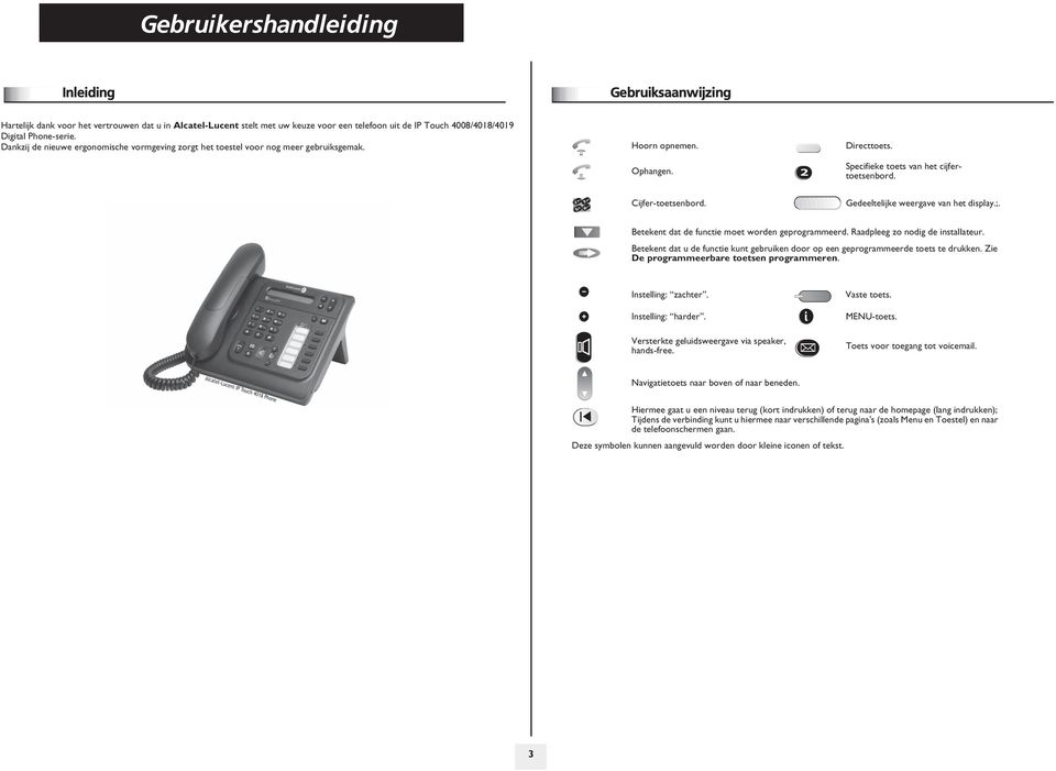 Gedeeltelijke weergave van het display.;. Betekent dat de functie moet worden geprogrammeerd. Raadpleeg zo nodig de installateur.