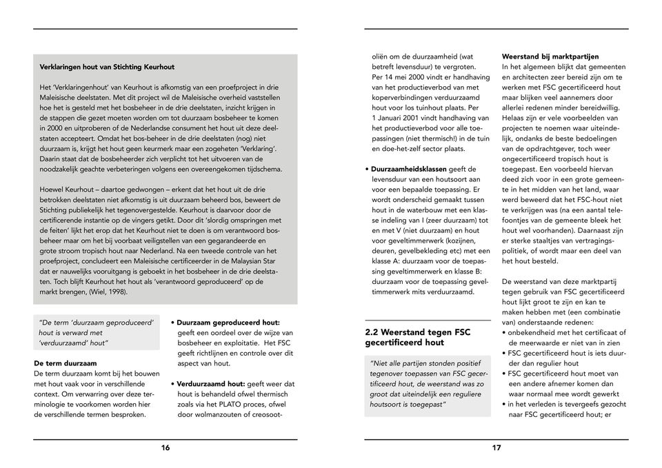 komen in 2000 en uitproberen of de Nederlandse consument het hout uit deze deelstaten accepteert.