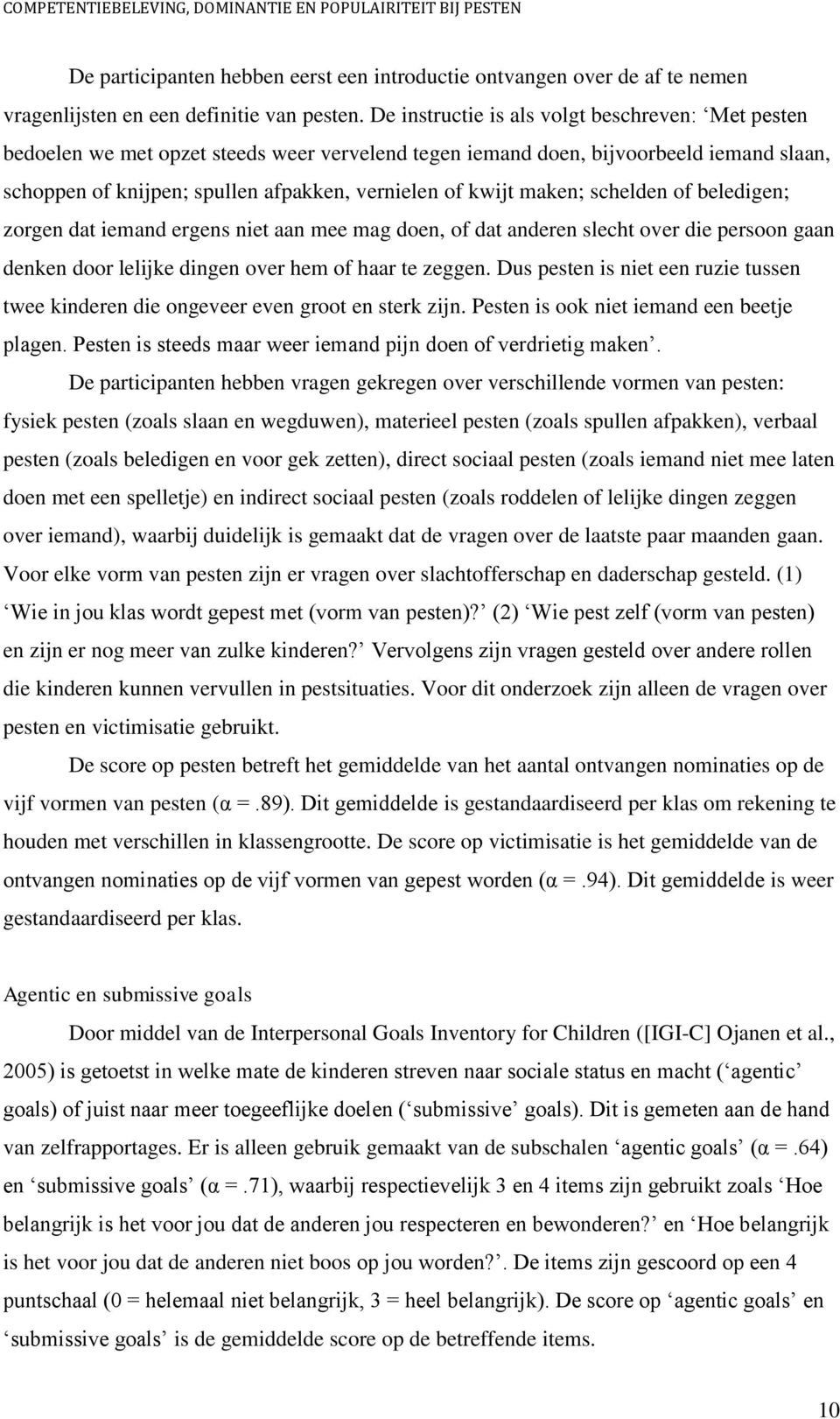 maken; schelden of beledigen; zorgen dat iemand ergens niet aan mee mag doen, of dat anderen slecht over die persoon gaan denken door lelijke dingen over hem of haar te zeggen.