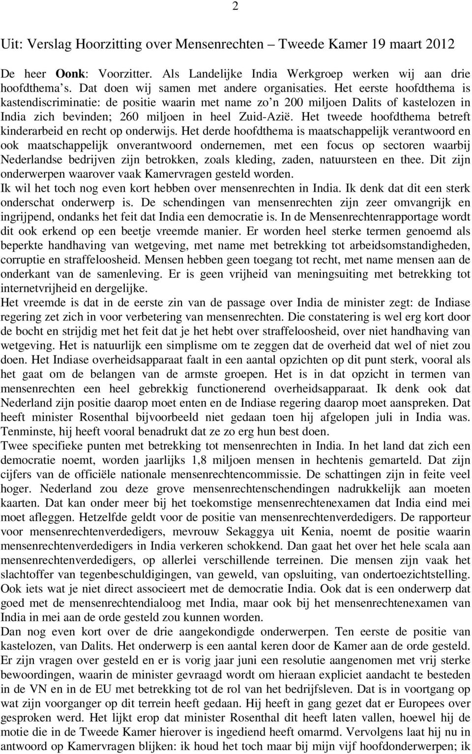 Het eerste hoofdthema is kastendiscriminatie: de positie waarin met name zo n 200 miljoen Dalits of kastelozen in India zich bevinden; 260 miljoen in heel Zuid-Azië.