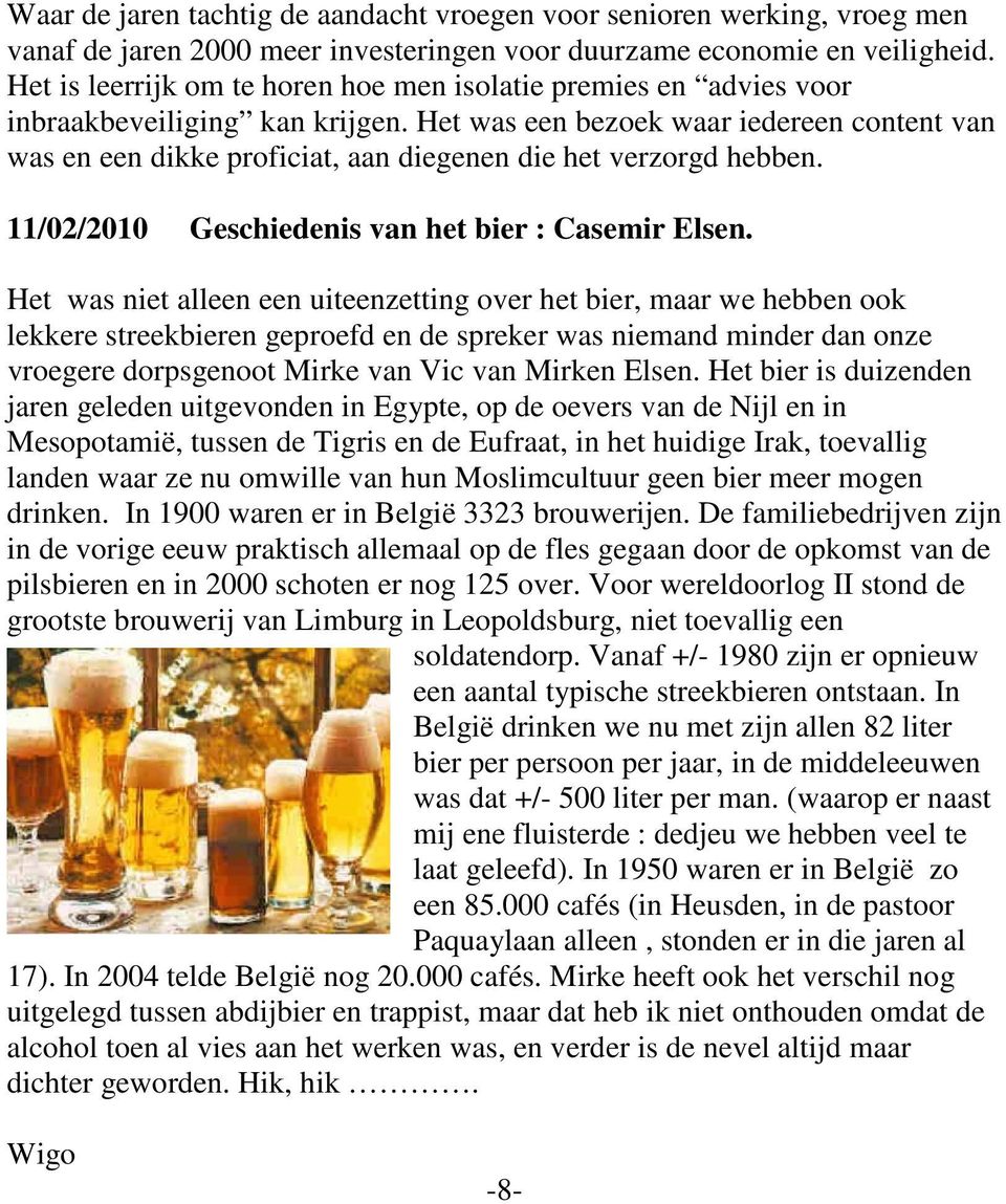 Het was een bezoek waar iedereen content van was en een dikke proficiat, aan diegenen die het verzorgd hebben. 11/02/2010 Geschiedenis van het bier : Casemir Elsen.