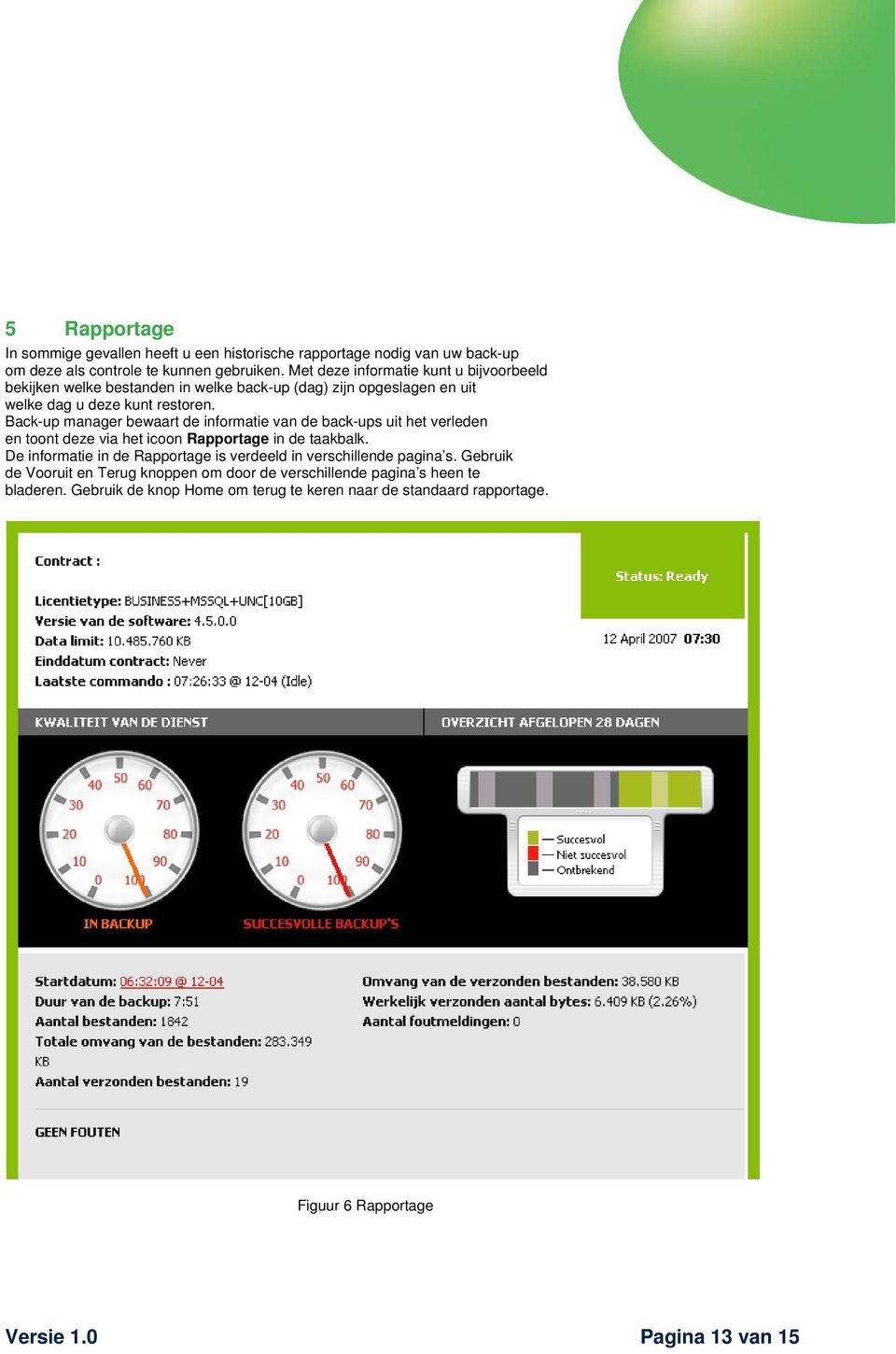 Back-up manager bewaart de informatie van de back-ups uit het verleden en toont deze via het icoon Rapportage in de taakbalk.