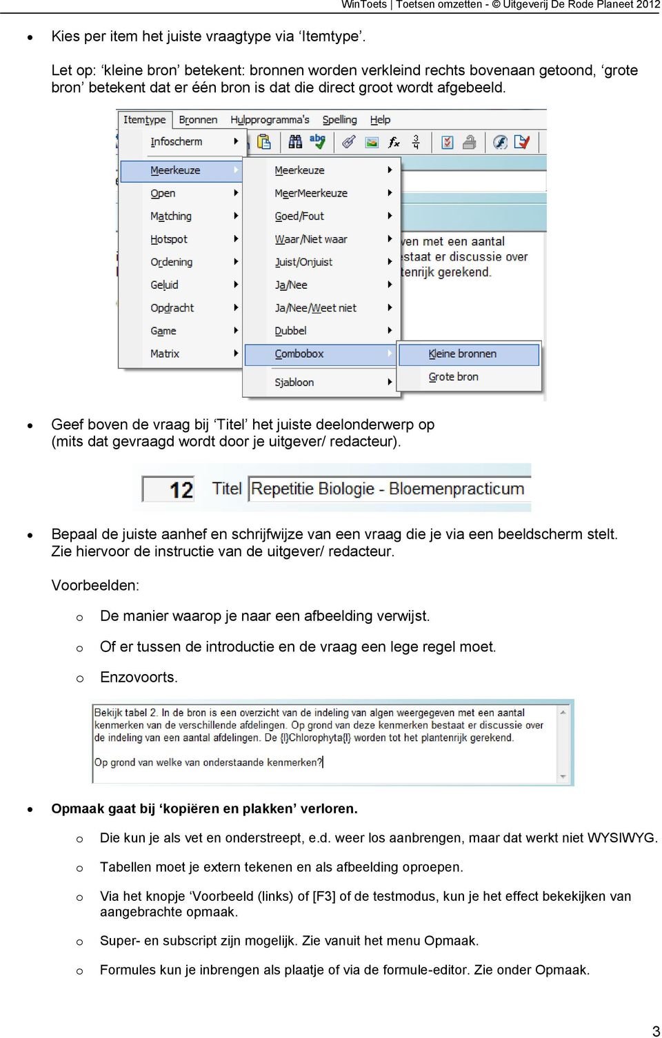 Geef bven de vraag bij Titel het juiste deelnderwerp p (mits dat gevraagd wrdt dr je uitgever/ redacteur). Bepaal de juiste aanhef en schrijfwijze van een vraag die je via een beeldscherm stelt.