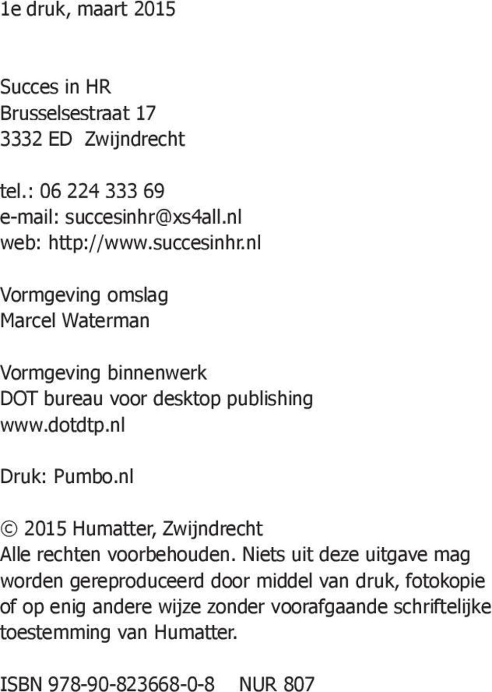 dotdtp.nl Druk: Pumbo.nl 2015 Humatter, Zwijndrecht Alle rechten voorbehouden.