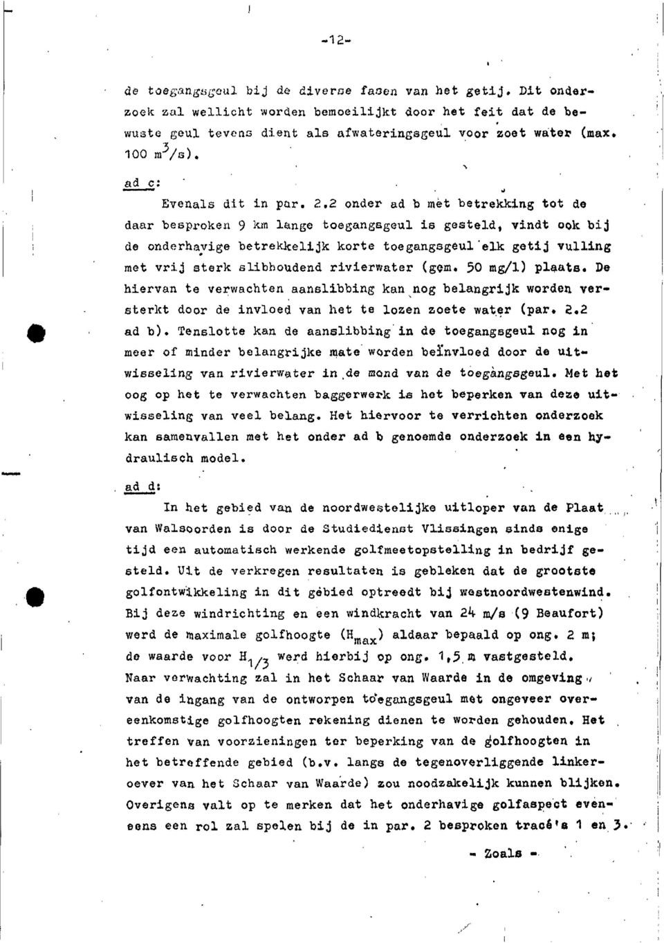 2 onder ad b met betrekkng tot de daar besproken <) kn lange toegangsgeul s gesteld vndt ook bj de onderhavge betrekkeljk korte toegangsgeul'elk getj vullng met vrj sterk slbhoudend rverwater (gem 50