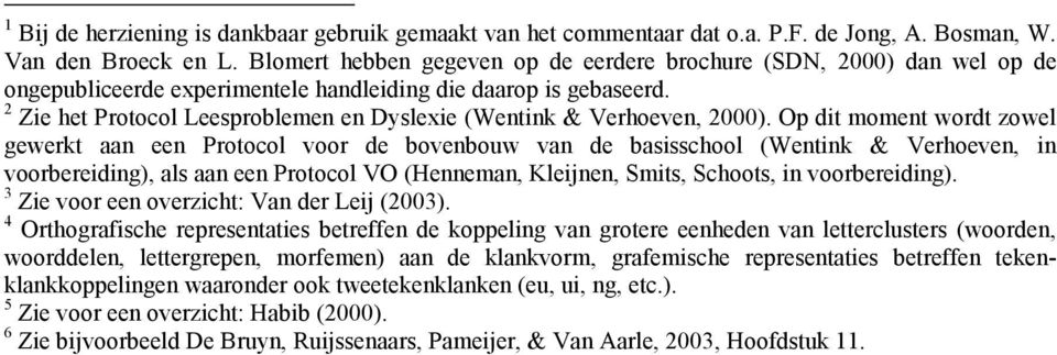 2 Zie het Protocol Leesproblemen en Dyslexie (Wentink & Verhoeven, 2000).