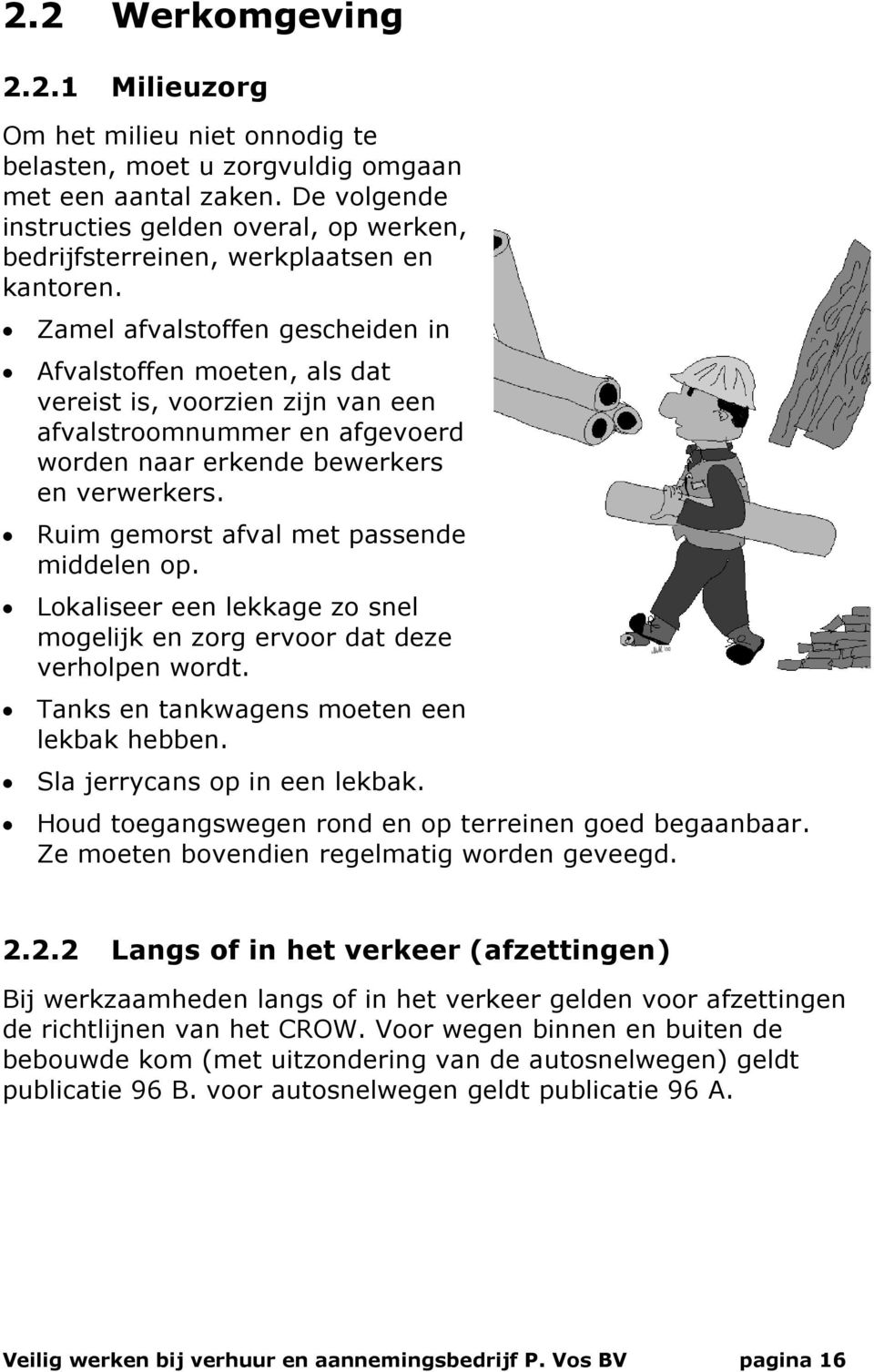 Zamel afvalstoffen gescheiden in Afvalstoffen moeten, als dat vereist is, voorzien zijn van een afvalstroomnummer en afgevoerd worden naar erkende bewerkers en verwerkers.