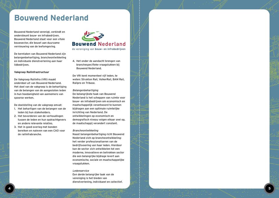 De kerntaken van Bouwend Nederland zijn belangenbehartiging, brancheontwikkeling en individuele dienstverlening aan haar lidbedrijven.