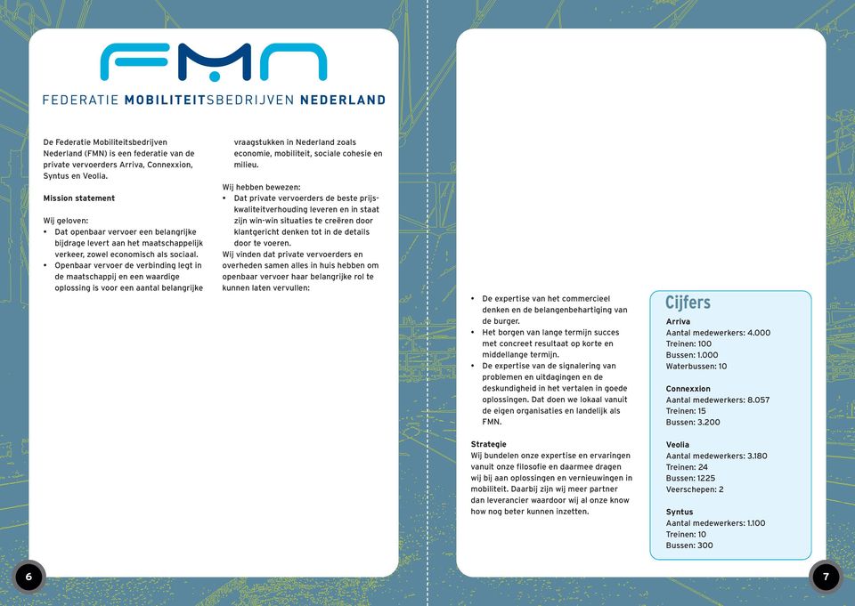 Openbaar vervoer de verbinding legt in de maatschappij en een waardige oplossing is voor een aantal belangrijke vraagstukken in Nederland zoals economie, mobiliteit, sociale cohesie en milieu.