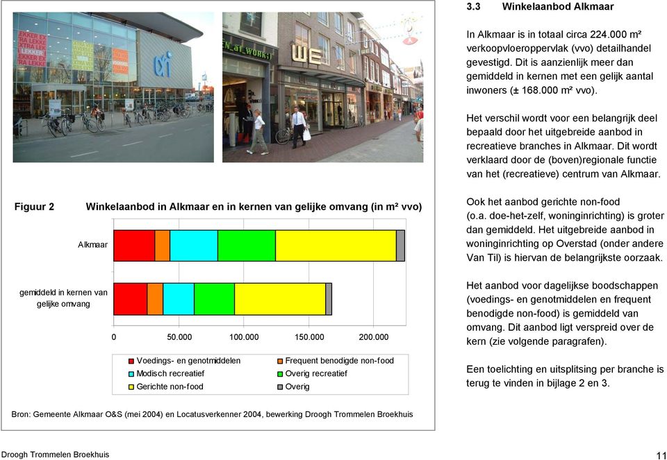 Het verschil wordt voor een belangrijk deel bepaald door het uitgebreide aanbod in recreatieve branches in Alkmaar.